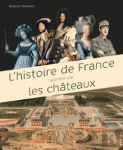 L'Histoire De France Expliquee Par Les Chateaux
