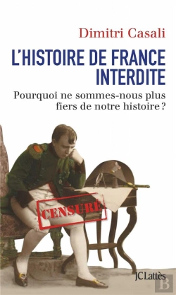 Bertrand.pt - L'Histoire De France Interdite ; Pourquoi Ne Sommes-Nous Plus Fiers De Notre Histoire ?