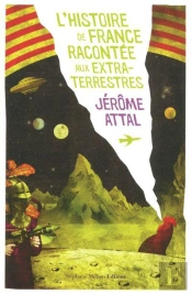 L'Histoire De France Racontée Aux Extra-Terrestres