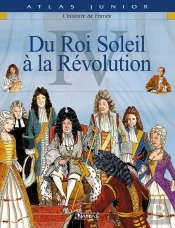 L'Histoire De France Tome 4 ; Du Roi Soleil À La Révolution