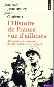 L'Histoire De France Vue D'Ailleurs ; 50 Événements Racontés Par Des Historiens Étrangers