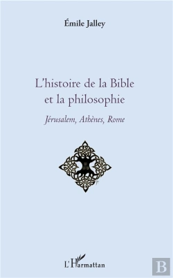 Bertrand.pt - L'Histoire De La Bible Et La Philosophie ; Jérusalem, Athènes, Rome