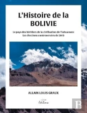 L'Histoire De La Bolivie - Le Pays Des Heritiers De La Civilisation De Tiahuanaco Et Les Elections C