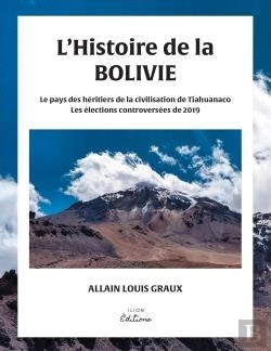 Bertrand.pt - L'Histoire De La Bolivie - Le Pays Des Heritiers De La Civilisation De Tiahuanaco Et Les Elections C