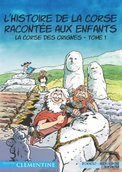 L'Histoire De La Corse Racontée Aux Enfants Tome 1 : La Corse Des Origines