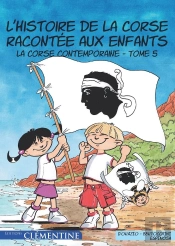 L'Histoire De La Corse Racontée Aux Enfants Tome 5 : La Corse Contemporaine