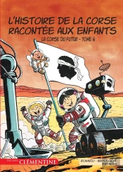 L'Histoire De La Corse Racontée Aux Enfants Tome 6 : La Corse Du Futur