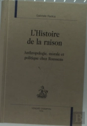 L'Histoire De La Raison ; Anthropologie, Morale Et Politique Chez Rousseau