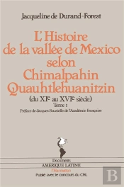 L'Histoire De La Vallee De Mexico Selon Chimalpahin Quauhtlehuanitzin T.1 ; Du Xi Au Xvi Siècle