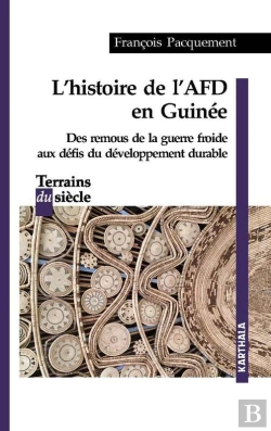 Bertrand.pt - L'Histoire De L'Afd En Guinée. Des Remous De La Guerre Froide Aux Défis Du Développement Durable