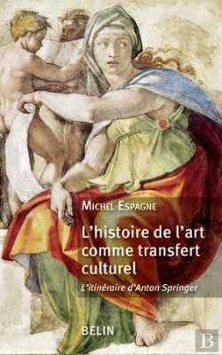 Bertrand.pt - L'Histoire De L'Art Comme Transfert Culturel : L'Itinéraire D'Anton Springer