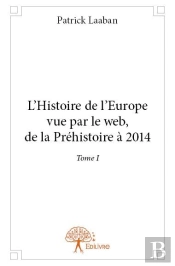 L'Histoire De L'Europe Vue Par Le Web ; De La Préhistoire À 2014 T.1