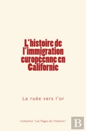 L'Histoire De L'Immigration Européenne En Californie: La Ruée Vers L'Or