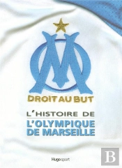 L'Histoire De L'Olympique De Marseille ; Droit Au But