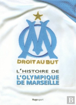 Bertrand.pt - L'Histoire De L'Olympique De Marseille ; Droit Au But