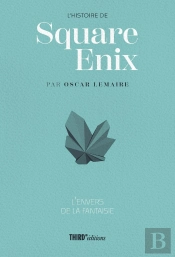 L'Histoire De Square Enix : L'Envers De La Fantaisie
