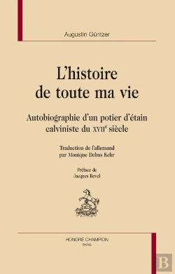 Bertrand.pt - L'Histoire De Toute Ma Vie. Autobiographie D Un Potier D Etain Calviniste Du Xviie Siecle
