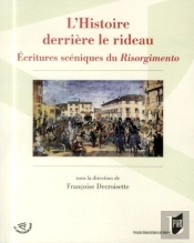 L'Histoire Derrière Le Rideau ; Écritures Scéniques Du Risorgimento