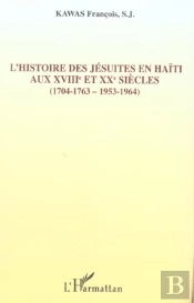 L'Histoire Des Jésuites En Haïti : Aux Xviiième Et Xxème Siècles - (1704-1763, 1953-1964)