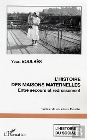 L'Histoire Des Maisons Maternelles ; Entre Secours Et Redressement