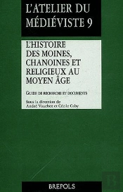 L'Histoire Des Moines, Chanoines Et Religieux Au Moyen Âge ; Guide De Recherche Et Documents