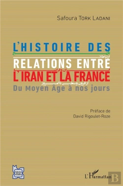 Bertrand.pt - L'Histoire Des Relations Entre L'Iran Et La France ; Du Moyen Âge À Nos Jours
