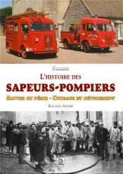 L'Histoire Des Sapeurs-Pompiers - Sauver Ou Perir - Courage Et Devouement