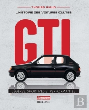 L'Histoire Des Voitures Cultes : Gti : Légères, Sportives Et Performantes