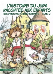 L'Histoire Du Jura Racontée Aux Enfants Tome 2 ; Une Principauté Indépendante