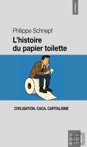 L'Histoire Du Papier Toilette : Civilisation, Caca, Capitalisme