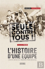L'Histoire D'Une Équipe ; Seuls Contre Tous !