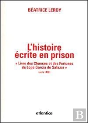 L'Histoire Écrite En Prison, Le ' Livre Des Chances Et Des Fortunes' De Lope Garc