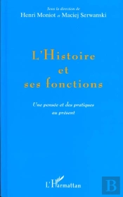 L'Histoire Et Ses Fonctions ; Une Pensee Et Des Pratiques Au Present