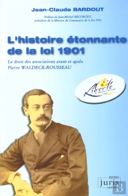 Bertrand.pt - L'Histoire Etonnante De La Loi De 1901 ; Le Droit Des Associations Avant Et Apres P Waldeck-Rousseau ; 3e Edition