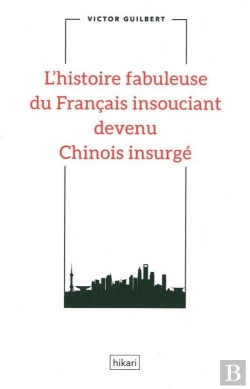 Bertrand.pt - L'Histoire Fabuleuse Du Francais Insouciant Devenu Chinois Insurgé