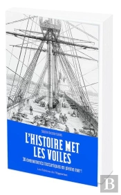 L'Histoire Met Les Voiles : 30 Événements Historiques En Pleine Mer !