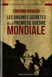 L'Histoire Occultée ; Les Origines Secrètes De La Première Guerre Mondiale