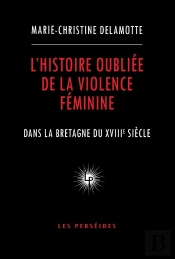 L'Histoire Oubliée De La Violence Féminine Dans La Bretagne Du Xviiie Siècle