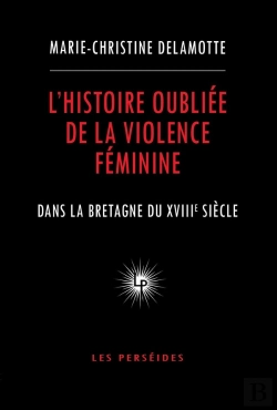 Bertrand.pt - L'Histoire Oubliée De La Violence Féminine Dans La Bretagne Du Xviiie Siècle