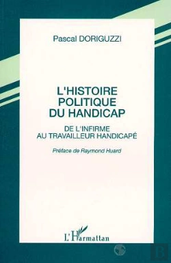 Bertrand.pt - L'Histoire Politique Du Handicap ; De L'Infirme Au Travailleur Handicapé
