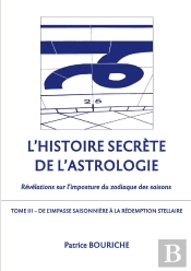 L'Histoire Secrète De L'Astrologie Tome 3 ; De L'Impasse Saisonnière À La Rédemption Stellaire