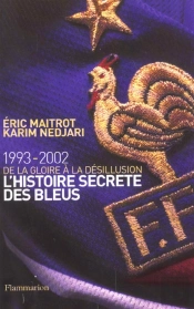 L'Histoire Secrète Des Bleus, De La Gloire À La Désillusion