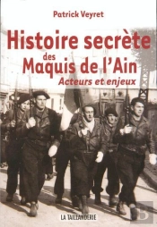 L'Histoire Secrète Des Maquis De L'Ain ; Acteurs Et Enjeux