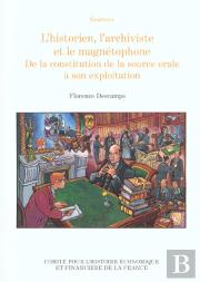 L'Historien L'Archiviste Et Le Magnetophone ; De La Constitution De La Source Orale A Son Exploitation