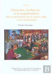 L'Historien L'Archiviste Et Le Magnetophone ; De La Constitution De La Source Orale A Son Exploitation