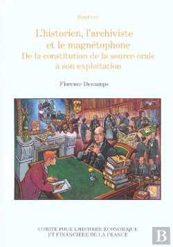 Bertrand.pt - L'Historien L'Archiviste Et Le Magnetophone ; De La Constitution De La Source Orale A Son Exploitation