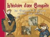 L'Hitoire D'Une Conquete ; La Tapisserie De Bayeux Racontee Aux Enfants