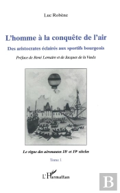 L'Homme À La Conquête Del'Air ; Des Aristocrates Éclairés Aux Sportifs Bourgeois