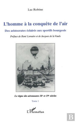 Bertrand.pt - L'Homme À La Conquête Del'Air ; Des Aristocrates Éclairés Aux Sportifs Bourgeois