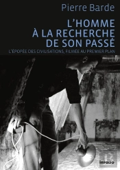 L'Homme À La Recherche De Son Passé ; L'Épopée Des Civilisations, Filmée Au Premier Plan